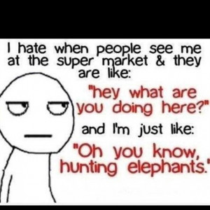 just hunting elephants