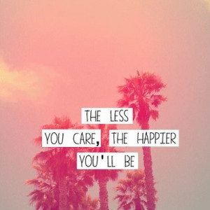 less you care more happier you will be