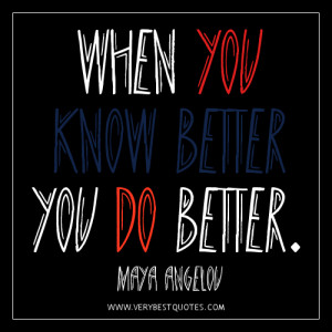 inspirational education quotes, know better do better quote