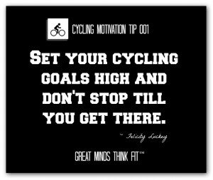 Set your cycling goals high and don't stop till you get there ...