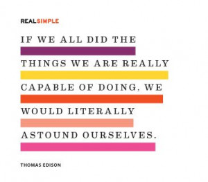 ... doing, we would literally astound ourselves.