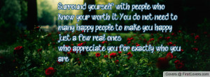 your worth it. You do not need to many happy people to make you happy ...