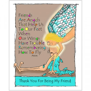 Friends Are Angels That help us to our feet when Our Feet when our ...