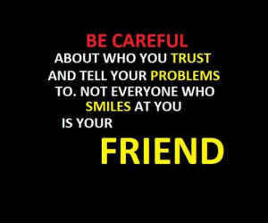 Not Everyone who Smiles At You Is Your Friend ~ Friendship Quote