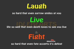 laugh so hard that even sorrow smiles at you live life so well that ...