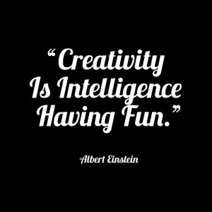 Creativity Is Intelligence Having Fun.