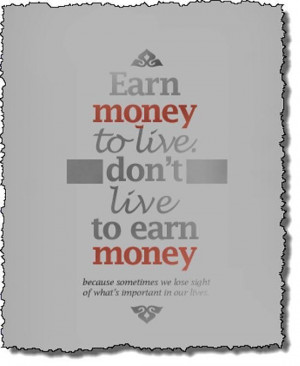 Images earn money to live picture quotes image sayings