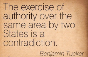 ... Over The Same Area By Two States Is A Contradiction. - Benjamin Tucker