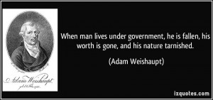... fallen, his worth is gone, and his nature tarnished. - Adam Weishaupt