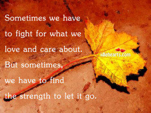 ... what we love and care about but sometimes we have to find the strength