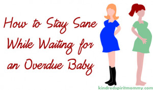 How To Stay Sane While Waiting For an Overdue Baby - (Written by a mom ...
