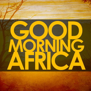 Good Morning Africa Your...