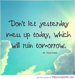 ... let-yesterday-mess-up-today-dr-tony-evans-quotes-sayings-pictures.jpg