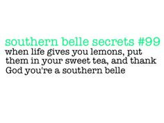 ... , put them in your sweet tea and thank God you're a southern belle