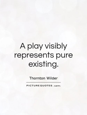 play visibly represents pure existing. Picture Quote #1