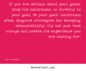 ... goals, drop the conditions... Eric Allenbaugh good motivational quotes