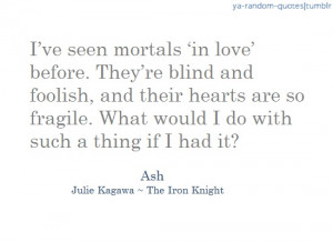 The Iron Knight (#4, The Iron Fey Series) by Julie Kagawa quote. Ash ...
