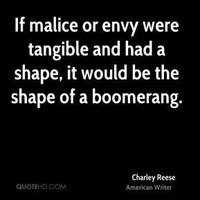 Charley Reese - If malice or envy were tangible and had a shape, it ...