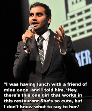 ... in a while. | 11 Essential Pieces Of Dating Advice From Aziz Ansari
