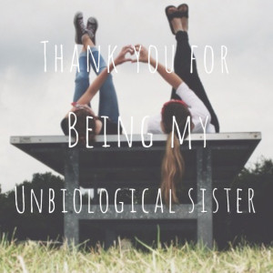Thank You for Being My Unbiological Sister