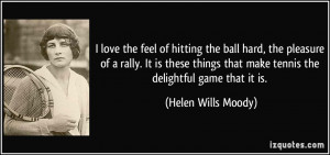 love the feel of hitting the ball hard, the pleasure of a rally. It ...