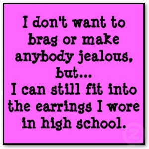Funny Earrings High School Meme Quote Saying - I don't want to brag or ...