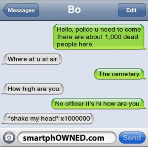 BoHello, police u need to come there are about 1,000 dead people here ...