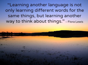 Learning another language is not only learning different words for the ...