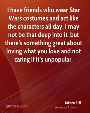 have friends who wear Star Wars costumes and act like the characters ...