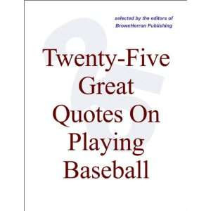 Twenty Five Great Quotes On Playing Baseball