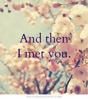 And then i met you Picture Quote #1