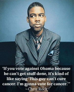 Chris Rock - If you vote against Obama because he can't get stuff...