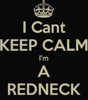 can't keep calm... #redneck