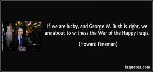 lucky, and George W. Bush is right, we are about to witness the War ...