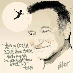 Never say goodbye – Peter Pan (Robin Williams)
