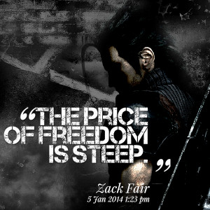 Quotes Picture: the price of freedom is steep