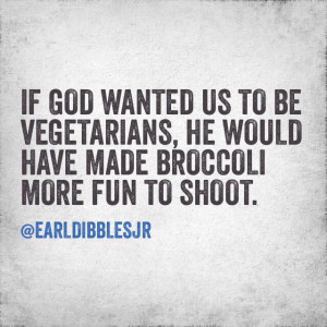 ... , He would have made broccoli more fun to shoot.