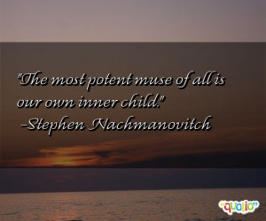 The most potent muse of all is our own inner child. -Stephen ...