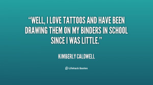 quote-Kimberly-Caldwell-well-i-love-tattoos-and-have-been-125892.png