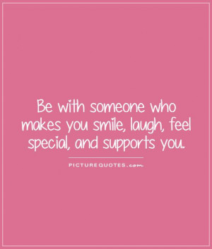 ... someone-who-makes-you-smile-laugh-feel-special-and-supports-you-quote