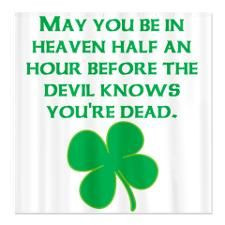 ... Heaven Half an hour before the devil knows you're dead. Celtic Quote