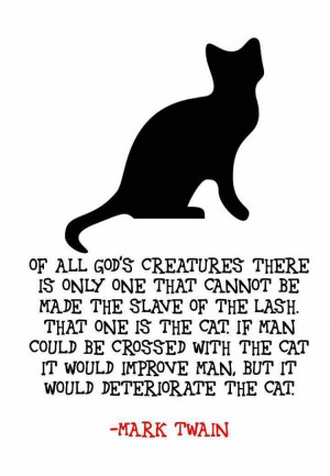... Cannot Be Made The Slave Of The Lash That One Is The Cat Mark Twain