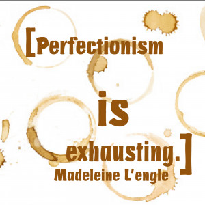 Quotes About Perfectionism Quote: madeleine l'engle