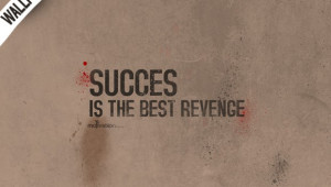 ... Wallpapers > Wallpaper on Success: Success is the best revenge