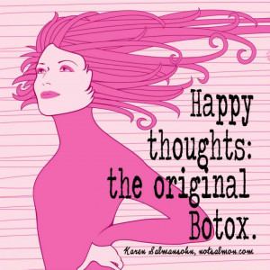 ... thoughts. The original botox. - Karen Salmansohn - Karen Salmansohn