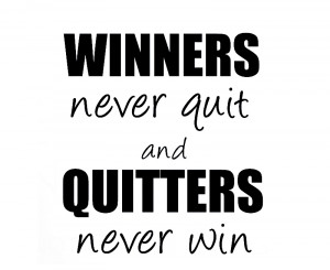 quitters never win winners never quit and quitters never win