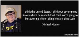 think the United States, I think our government knows where he is ...