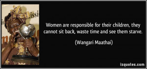 Women are responsible for their children, they cannot sit back, waste ...