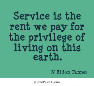 Make custom picture quotes about inspirational - Service is the rent ...
