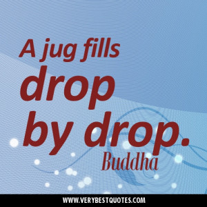 jug fills drop by drop. Buddha Quotes